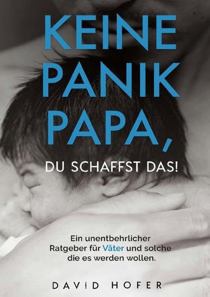 Keine Panik Papa, du schaffst das!: Ein unentbehrlicher Ratgeber für Väter und solche die es werden wollen Living & Furnishing