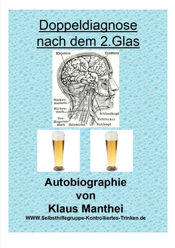 Doppeldiagnose nach dem 2. Glas Autobiographie von Klaus Manthei www.selbsthilfegruppe-kontrolliertes-trinken.de Personalities