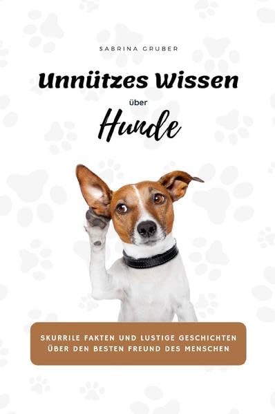 Unnützes Wissen über Hunde - Skurrile Fakten und lustige Geschichten über den besten Freund des Menschen Living & Furnishing