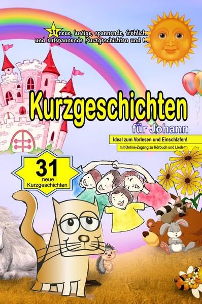 31 Kurzgeschichten für Johann - Ein Namenbuch mit 31 Kurzgeschichten und Märchen: Mit Online-Zugang zu Hörbuch und Liedern Essays & Short Stories