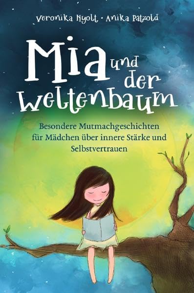 Mia und der Weltenbaum: Besondere Mutmachgeschichten für Mädchen über innere Stärke und Selbstvertrauen Non-fiction