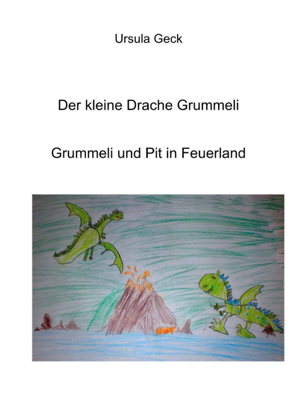 Der kleine Drache Grummeli. Grummeli und Pit in Feuerland Novels & Short Stories