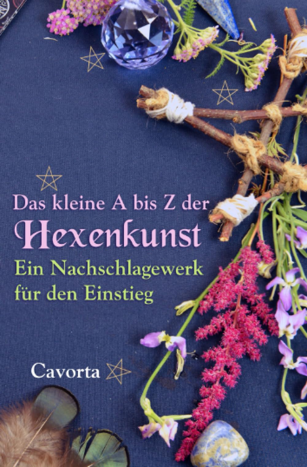 Das kleine A bis Z der Hexenkunst: Ein Nachschlagewerk für den Einstieg Religion & Esotericism