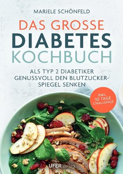 Das große Diabetes Kochbuch: Als Typ 2 Diabetiker genussvoll den Blutzuckerspiegel senken Leisure, Home & Garden