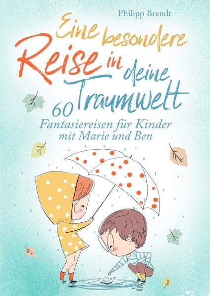 Eine besondere Reise in deine Traumwelt: 60 Fantasiereisen für Kinder mit Marie und Ben Parents & Children