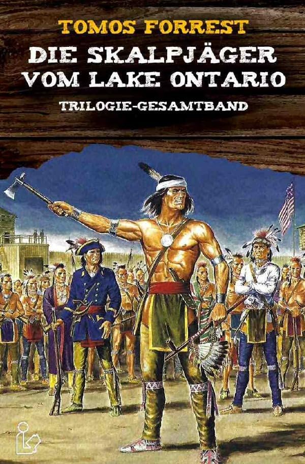 DIE SKALPJÄGER VOM LAKE ONTARIO - Trilogie-Gesamtband: Neue Abenteuer mit J. F. Coopers Helden! Action & Adventure