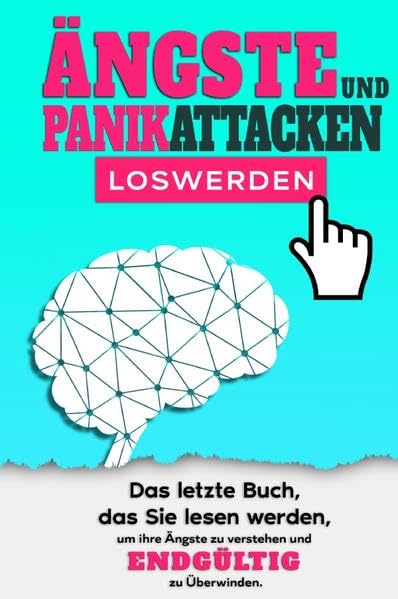 Ängste und Panikattacken loswerden: Das letzte Buch, das Sie lesen werden, um Ihre Ängste verstehen und endgültig zu überwinden. Business & Technology