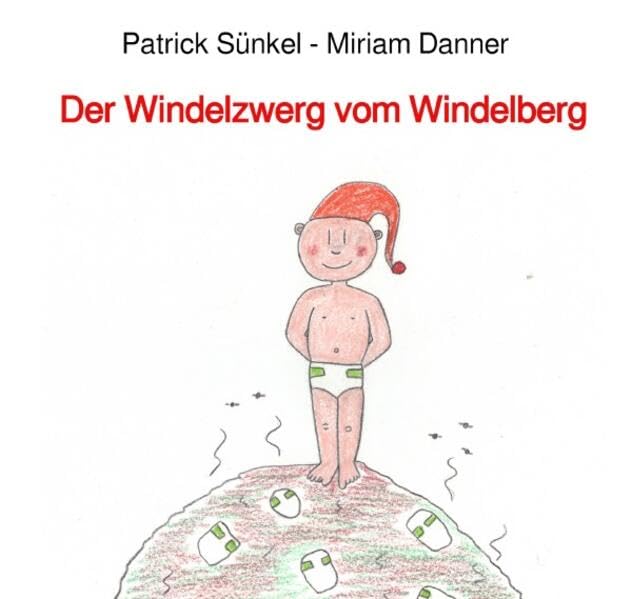 Der Windelzwerg vom Windelberg: Reime für Kinder Novels & Short Stories