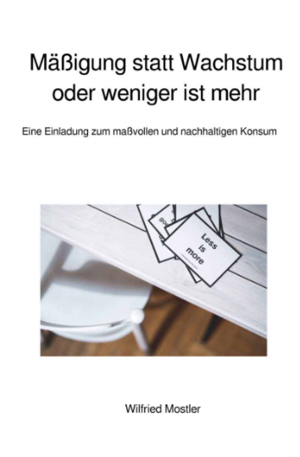 Mäßigung statt Wachstum oder weniger ist mehr: Eine Einladung zum maßvollen und nachhaltigen Konsum Business, Finance & Career