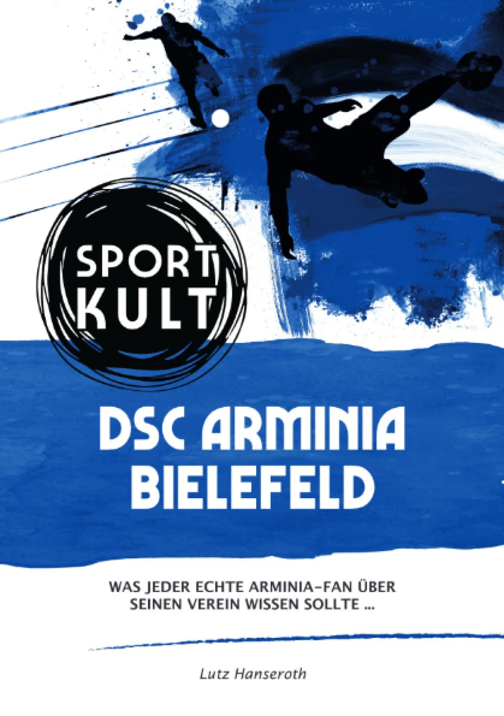DSC Arminia Bielefeld - Fußballkult: Was jeder echte Arminia-Fan über seinen Verein wissen sollte… General education