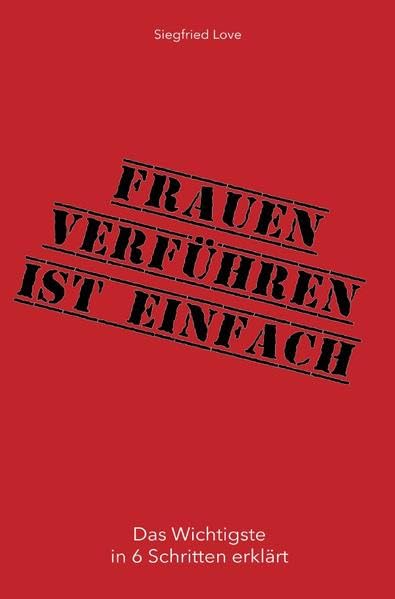 Frauen verführen ist einfach: Das ultimative Selbsthilfebuch für jeden Mann! book