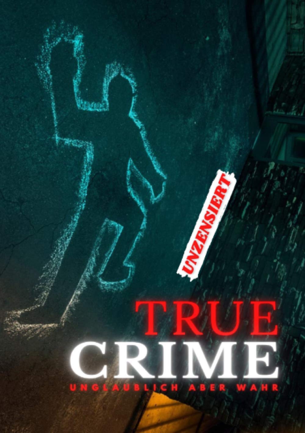 TRUE CRIME | UNZENSIERT - Unglaublich aber wahr! Contemporary literature