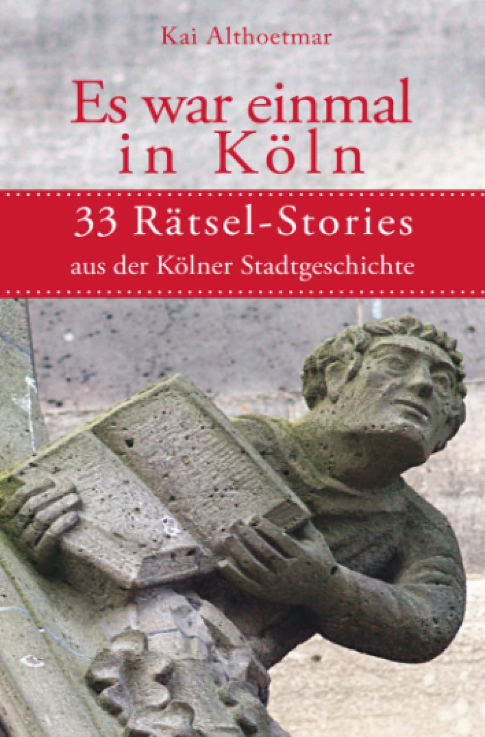 Es war eimal in Köln: 33 Rätsel-Stories aus der Kölner Stadtgeschichte Personalities