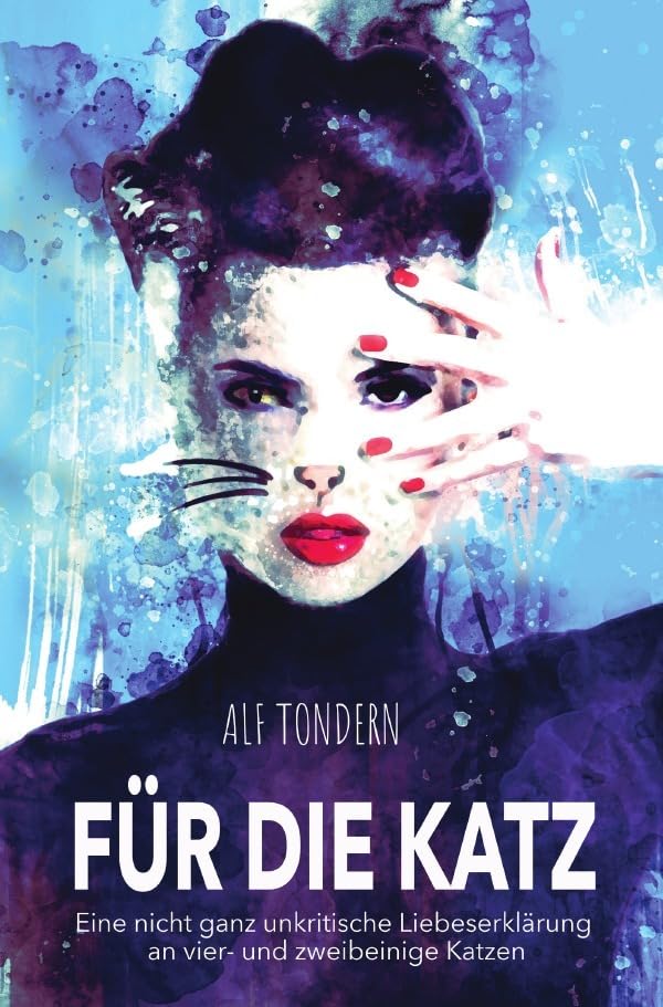 Für die Katz: Eine nicht ganz unkritische Liebeserklärung an vier- und zweibeinige Katzen Essays & Short Stories