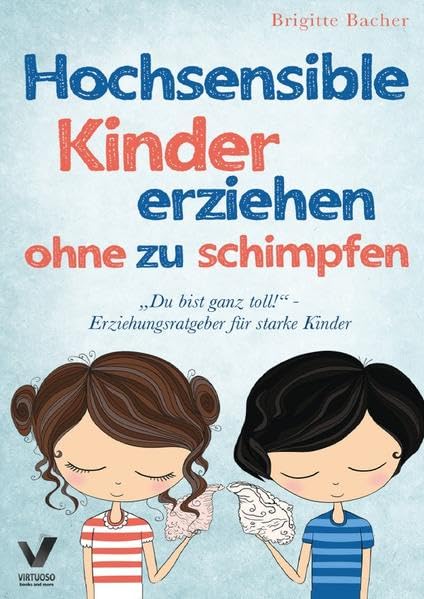 "Du bist ganz toll!" - Erziehungsratgeber für starke Kinder: Hochsensible Kinder erziehen ohne zu schimpfen und der richtige Umgang mit ihren Talenten & Schwächen Parents & Children