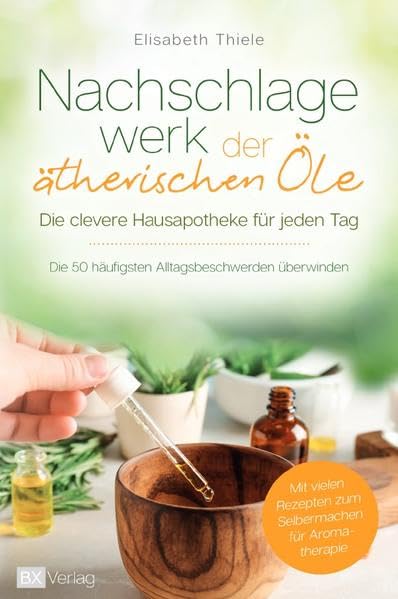 Nachschlagewerk der ätherischen Öle - Die clevere Hausapotheke für jeden Tag book