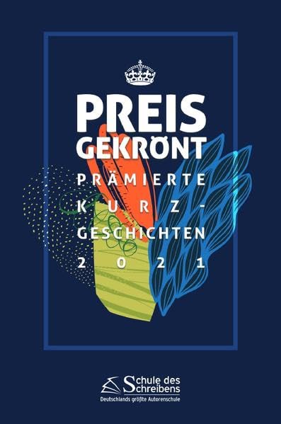 Preisgekrönt - Prämierte Kurzgeschichten 2021: Herausgegeben von der Schule des Schreibens Contemporary literature