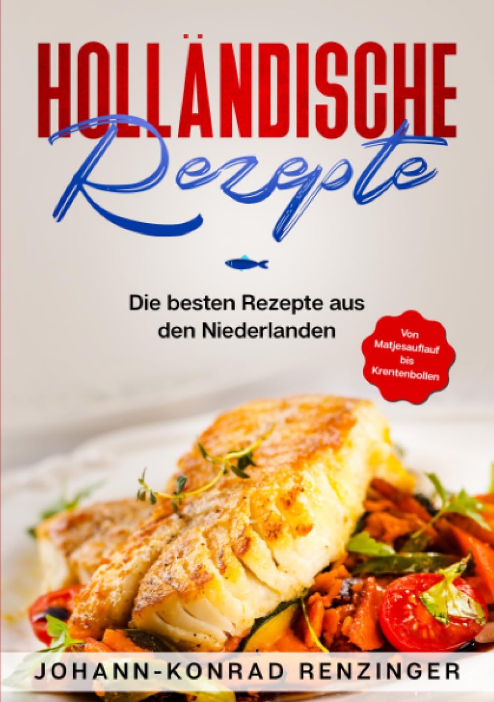 Holländische Rezepte: Die besten Rezepte aus den Niederlanden Leisure, Home & Garden