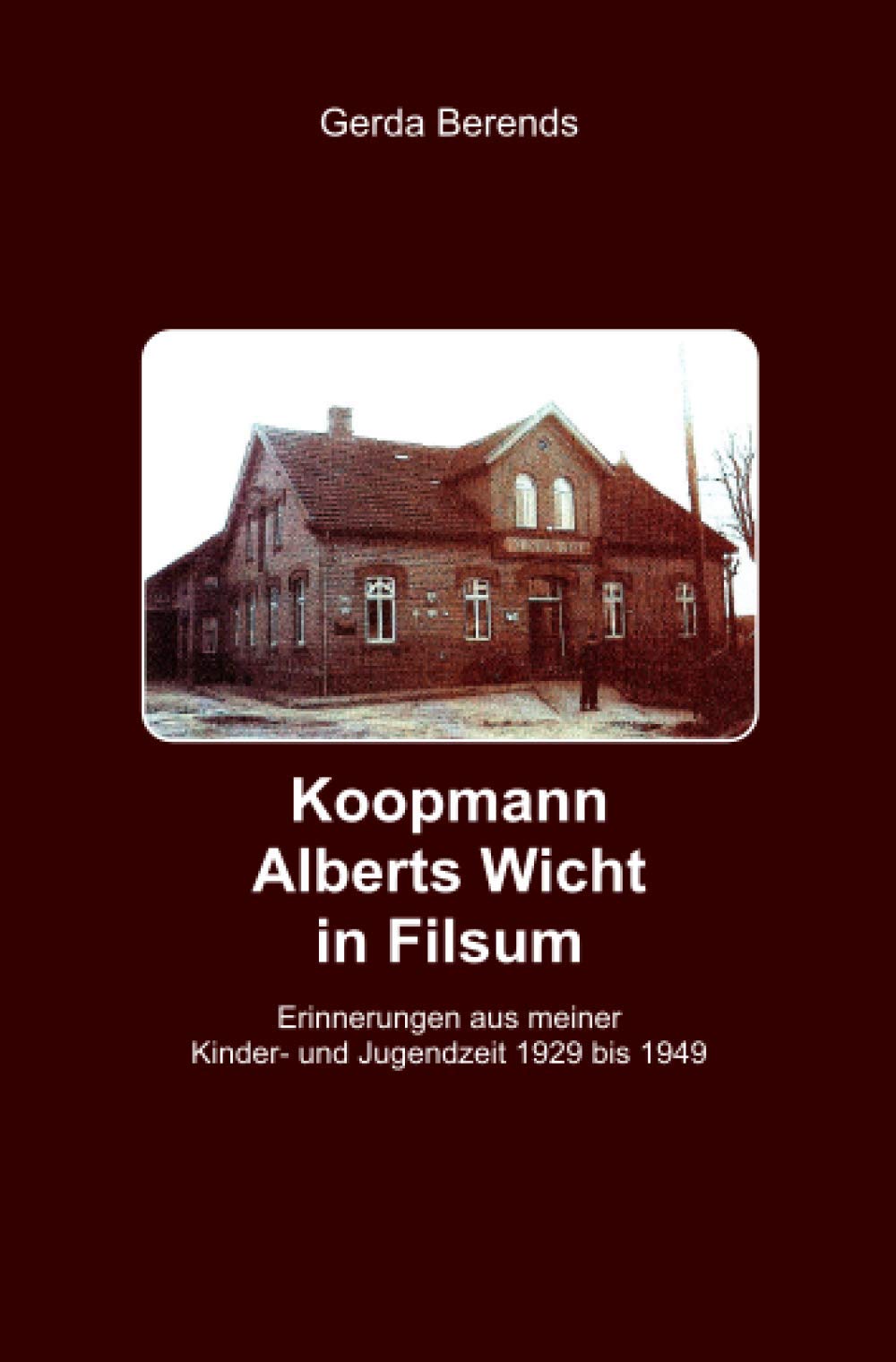 Koopmann Alberts Wicht in Filsum: Erinnerungen aus meiner Kinder- und Jugendzeit 1929 bis 1949 Personalities