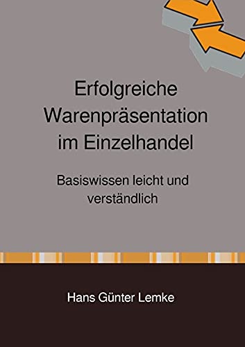 Erfolgreiche Warenpräsentation im Einzelhandel: Basiswissen leicht und verständlich Business, Finance & Career