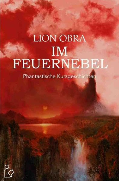 IM FEUERNEBEL: Phantastische Kurzgeschichten Essays & Short Stories