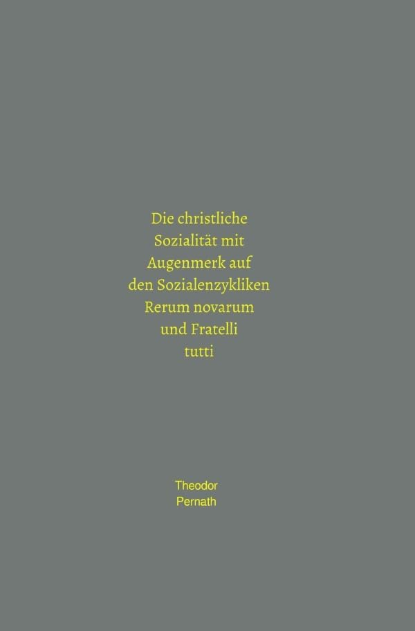 Die christliche Sozialität mit Augenmerk auf den Sozialenzykliken Rerum novarum und Fratelli tutti Social Sciences