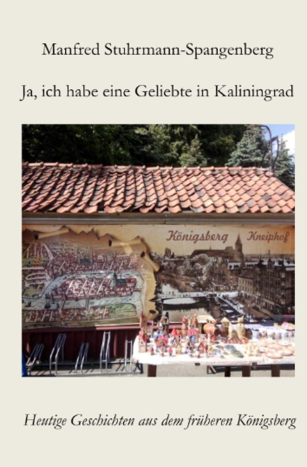 Ja, ich habe eine Geliebte in Kaliningrad: Heutige Geschichten aus dem früheren Königsberg Politics & History