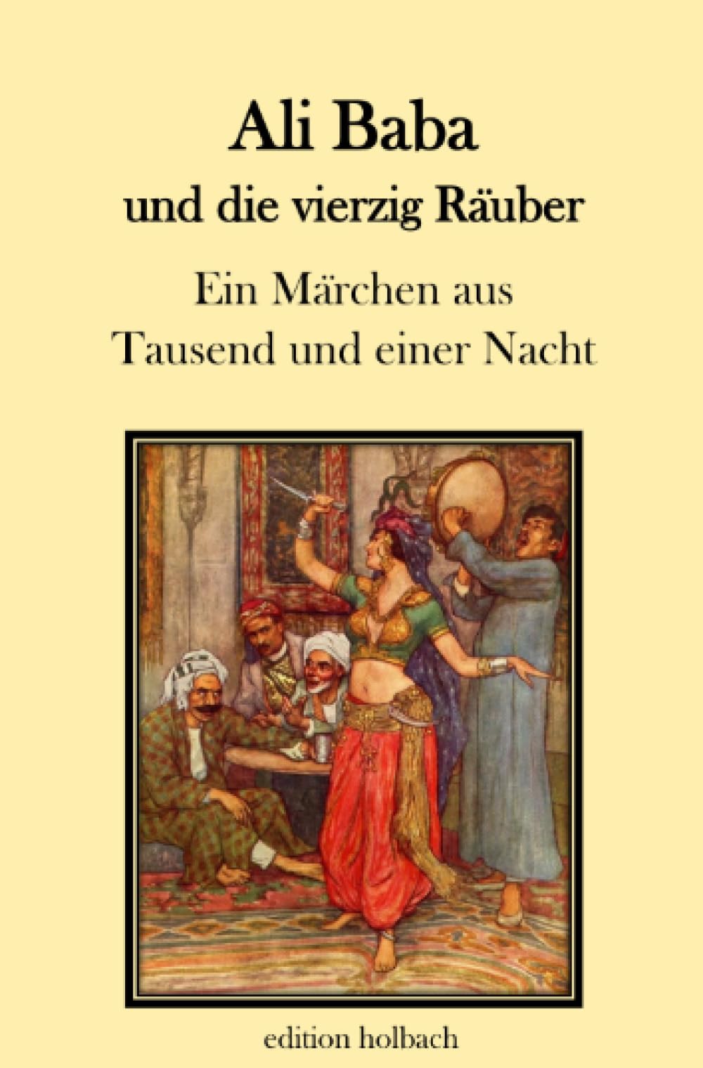 Ali Baba und die vierzig Räuber: Ein Märchen aus Tausend und einer Nacht Fairy Tales & Legends
