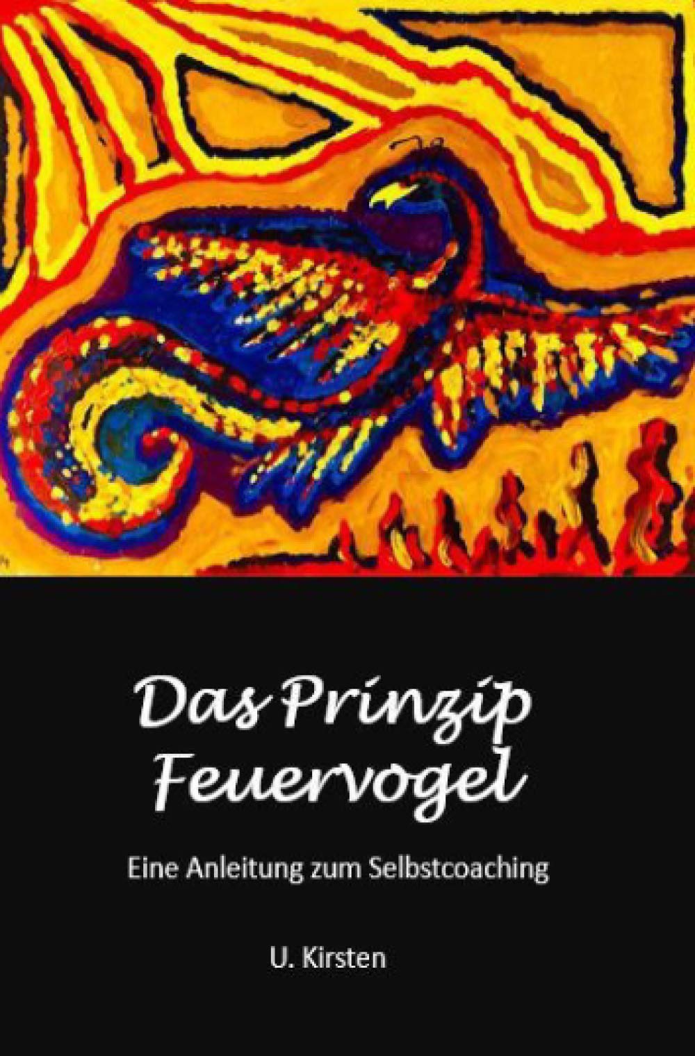Das Prinzip Feuervogel: Ein Anleitung zum Selbstcoaching Religion & Esotericism