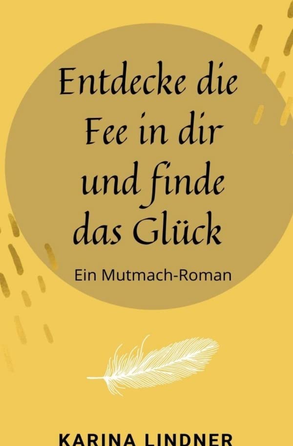 Entdecke die Fee in dir und finde das Glück: Ein Mutmach-Roman Historical Fiction