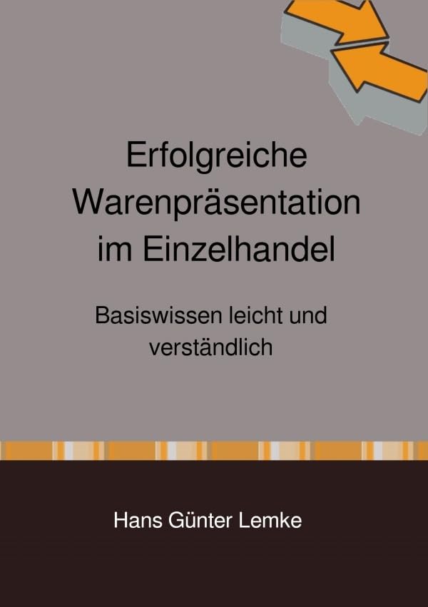 Erfolgreiche Warenpräsentation im Einzelhandel: Basiswissen leicht und verständlich Business, Finance & Career