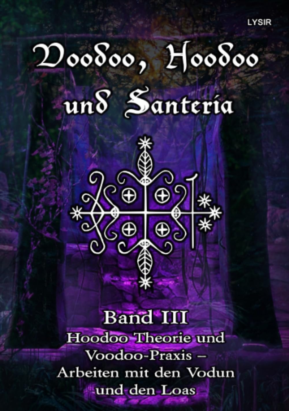 Voodoo, Hoodoo und Santeria - BAND 3 - Hoodoo Theorie und Voodoo-Praxis – Arbeiten mit den Vodun und den Loas (VOODOO, HOODOO UND SANTERÍA) Religion & Esotericism