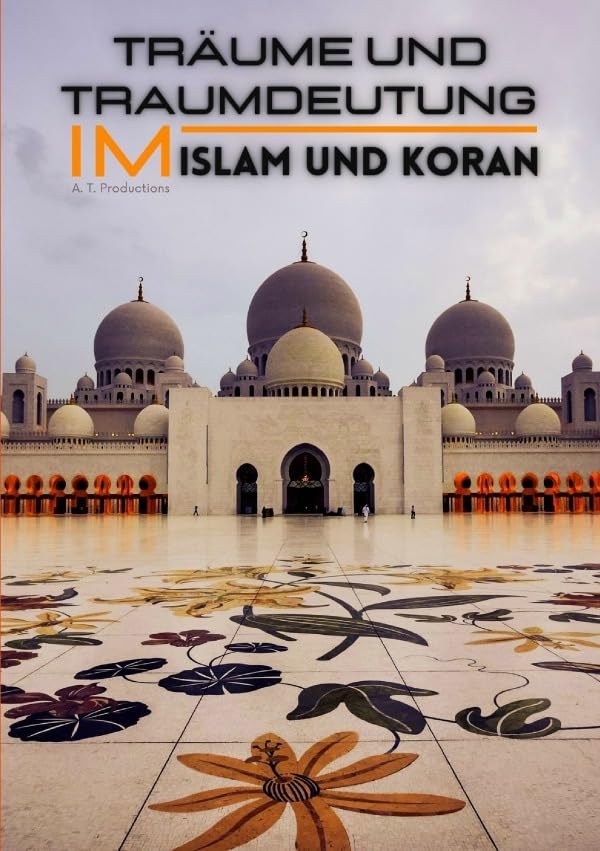 Träume und Traumdeutung im Islam und Koran: Finden Sie heraus, was Ihre Träume bedeuten | Traumbotschaften durch Islamlehre richtig verstehen (Format: 14,8 x 21,0 cm) Business & Technology