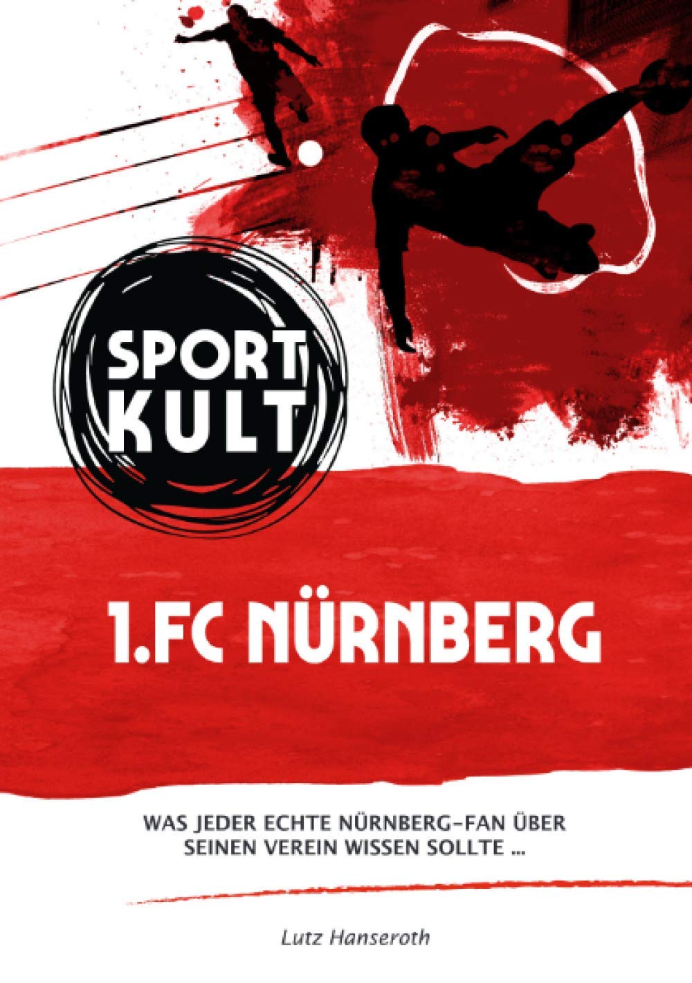 1. FC Nürnberg - Fußballkult: Was jeder echte Nürnberg-Fan über seinen Verein wissen sollte… book