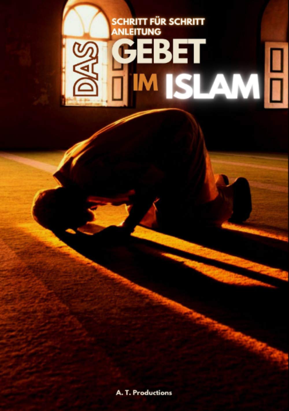 DAS GEBET IM ISLAM | Schritt für Schritt Anleitung: Islam lernen, Gebetswaschung, Gebete mit Bilder lernen, Islam auf Deutsch: Islam lernen, ... Islam auf Deutsch (Format: 14,8 x 21,0 cm) Religion & Esotericism