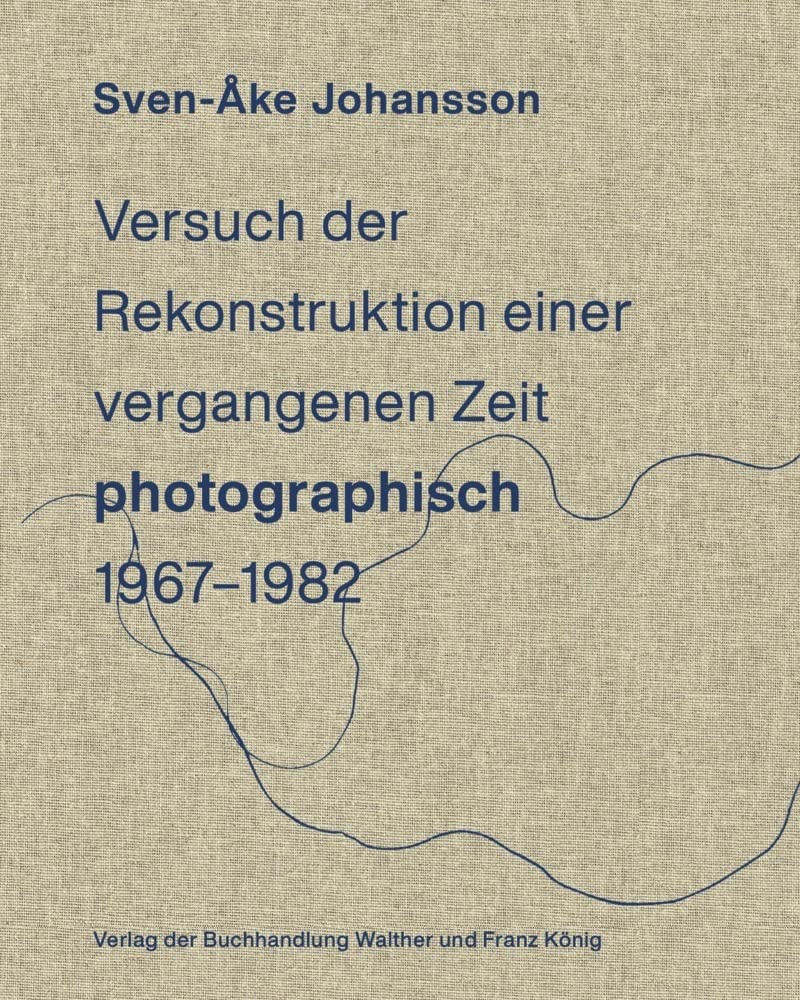Sven-Åke Johansson. Versuch der Rekonstruktion einervergangenen Zeit (photographisch), 1967-1982 / Attempt toRecontruct a Time Past (photographically), 1967-1982 Photography