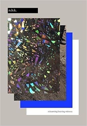 Natascha Sadr Haghighian. relearning bearing witness: n.b.k. Neuer Berliner Kunstverein (n.b.k. Diskurs) Film, Art & Culture