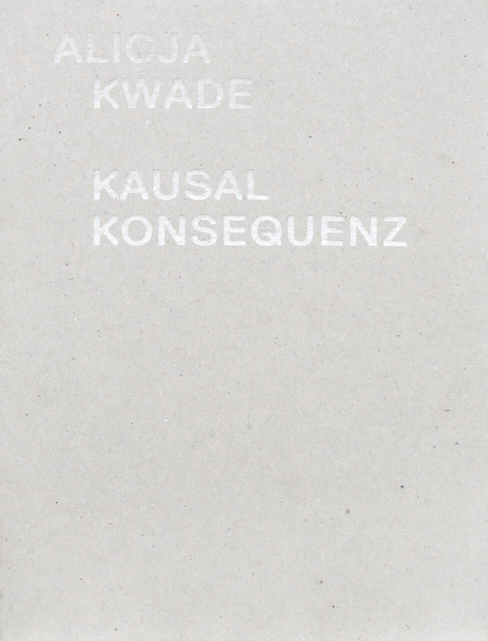 Alicja Kwade – Kausalkonsequenz: Ausst. Kat. Langen Foundation, Neuss Film, Art & Culture