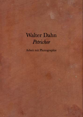 Walter Dahn. Petrichor. Arbeit mit Photographie: Ausst. Kat. Galerie Sprüth Magers, Berlin Film, Art & Culture