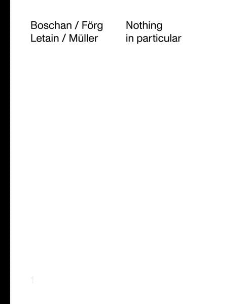Boschan / Förg / Letain / Müller: Nothing in particular: Ausst. Kat. Friedrichs Foundation, Weidingen Film, Art & Culture