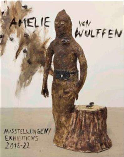 Amelie von Wulffen. Ausstellungen /Exhibitions 2018-2022 Film, Art & Culture