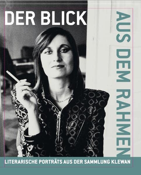 Der Blick aus dem Rahmen. Literarische Porträts aus der Sammlung Klewan Film, Art & Culture
