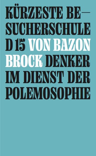 Kürzeste Besucherschule d 15 von Bazon Brock, Denker im Dienst der Polemosophie. Der Fluch der guten Tat / Kulturalismus erledigt die Kunst Philosophy
