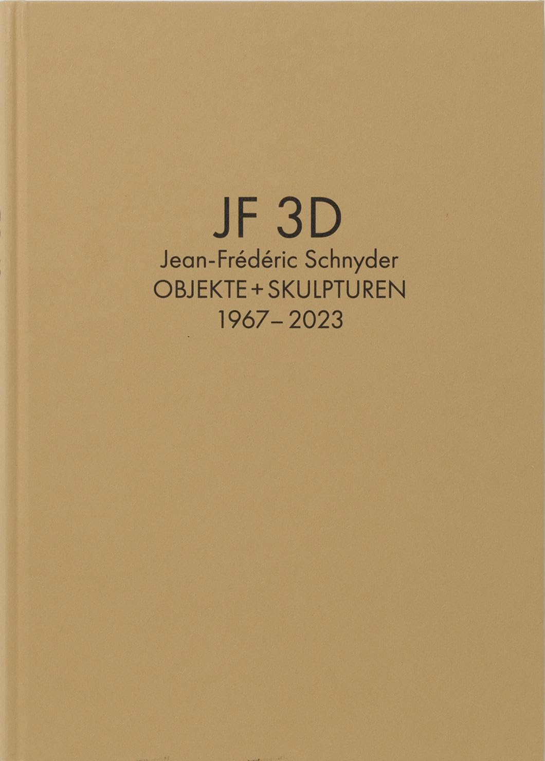 Jean-Frédéric Schnyder. Werkverzeichnis Bd. 2: JF 3D. Objekte + Skulpturen 1967-2023 Film, Art & Culture