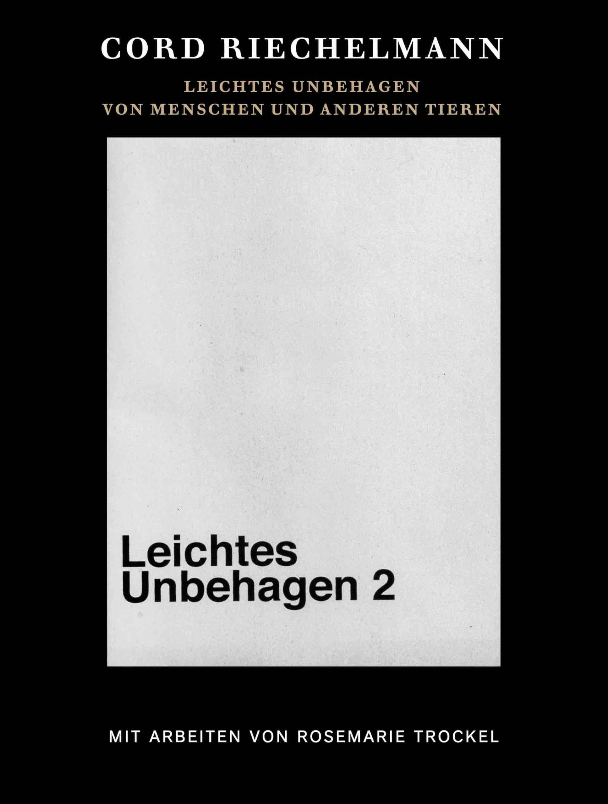 Cord Riechelmann. Leichtes Unbehagen 2. Von Menschen und anderen Tieren. Mit Arbeiten von Rosemarie Trockel. Arts & Music