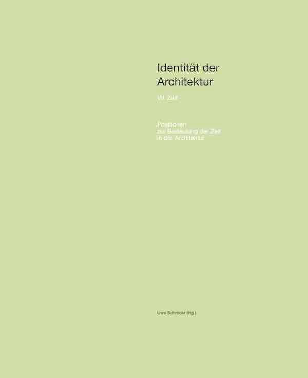 Identität der Architektur VII: Zeit. Positionen zur Bedeutung der Zeit in der Architektur. Architecture