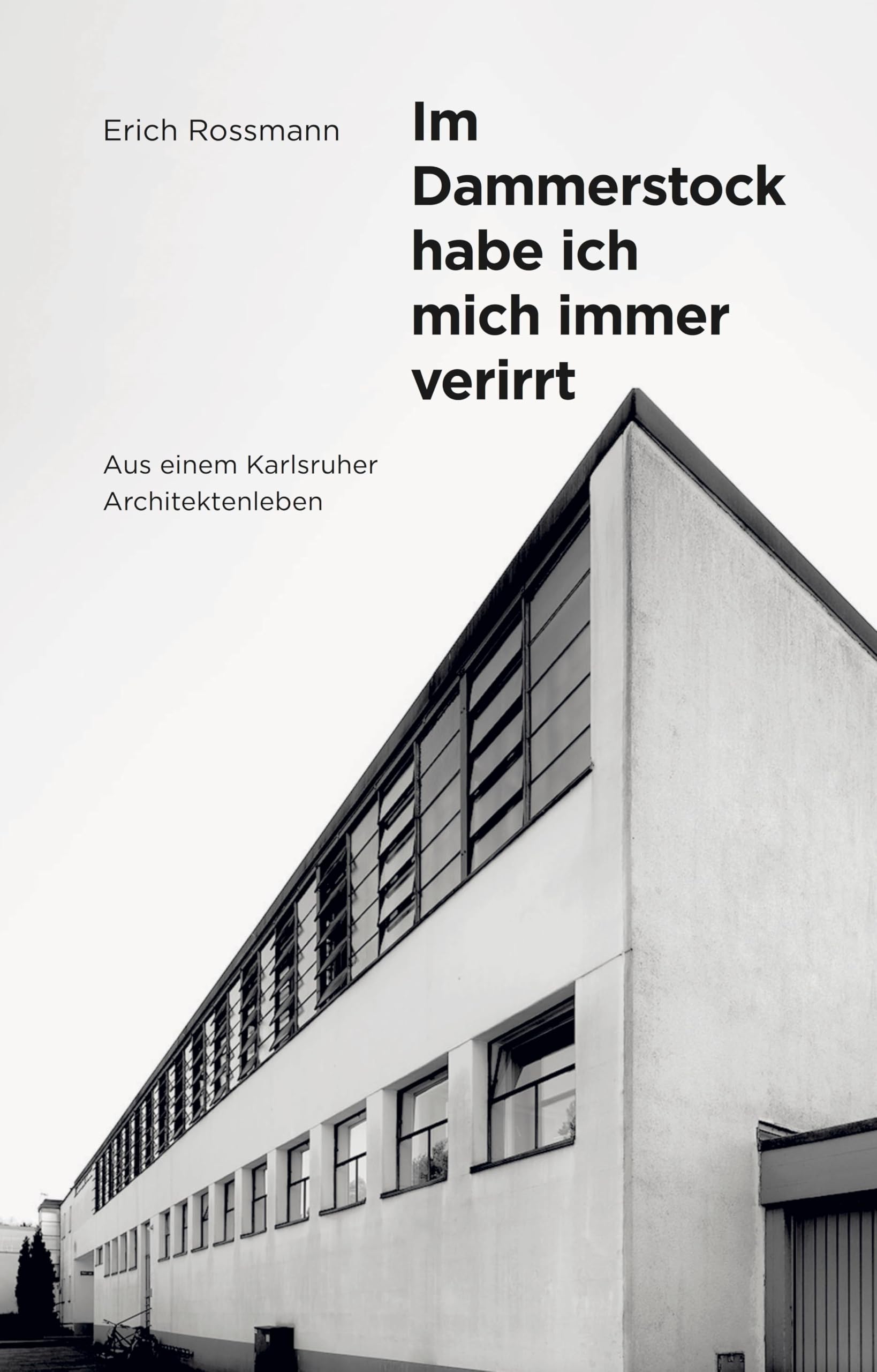 Erich Rossmann. Im Dammerstock habe ich mich immer verirrt Architecture