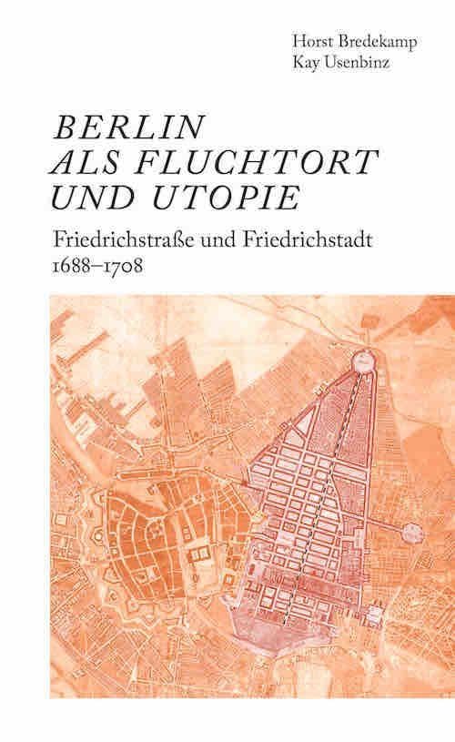 Berlin als Fluchtort und Utopie: Friedrichstraße und Friedrichstadt 1688-1708 Architecture