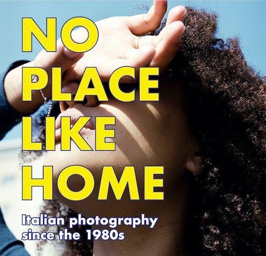 NO PLACE LIKE HOME. Italienische Fotografie seit den 1980er Jahren / Italian Photography since the 1980s Film, Art & Culture