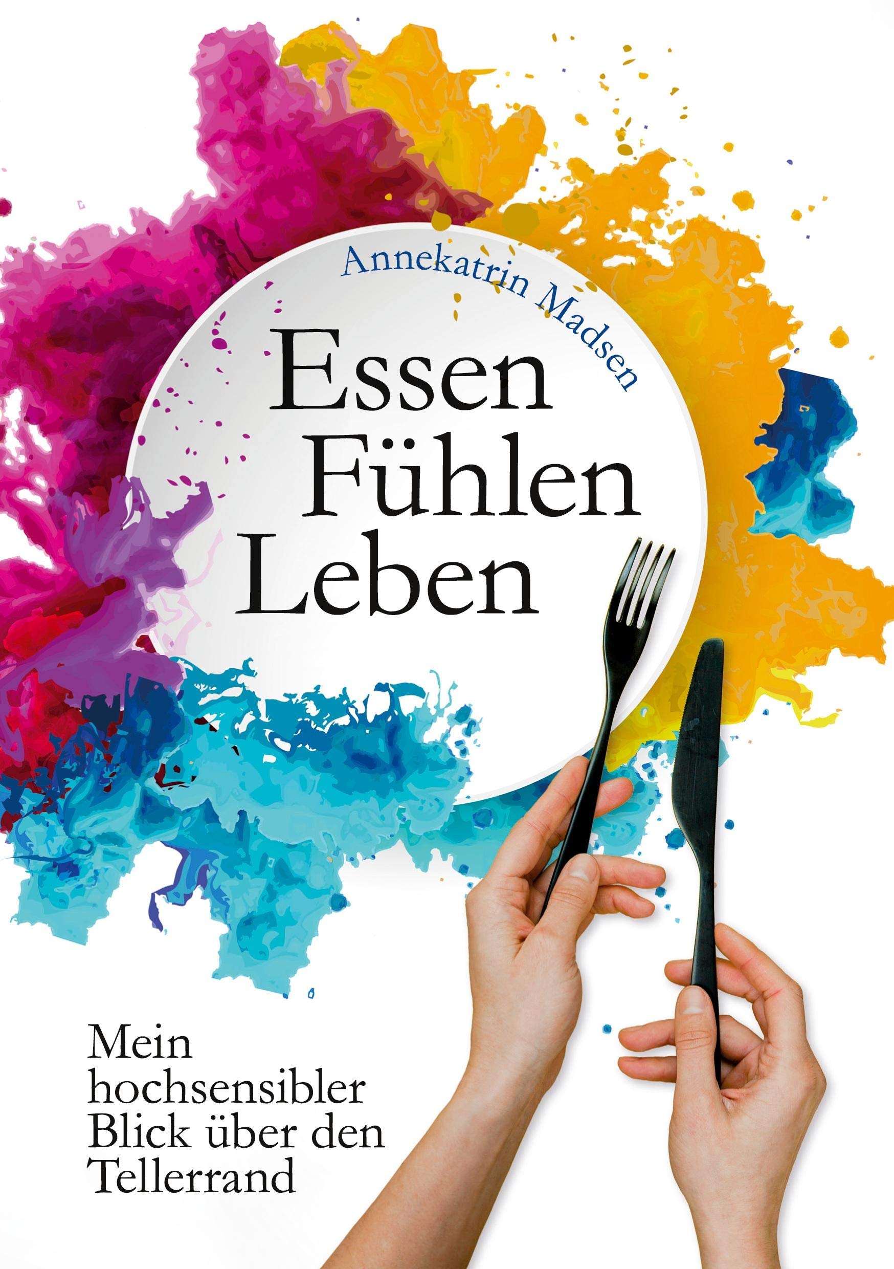 Essen Fühlen Leben: Mein hochsensibler Blick über den Tellerrand Business, Finance & Career